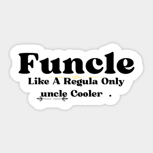 Funcle Like A Regular Uncle Only Cooler Sticker